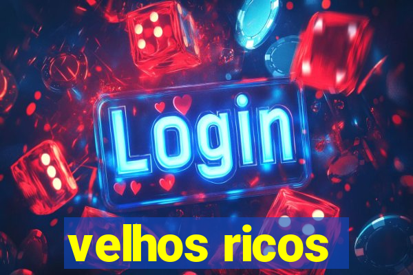 velhos ricos